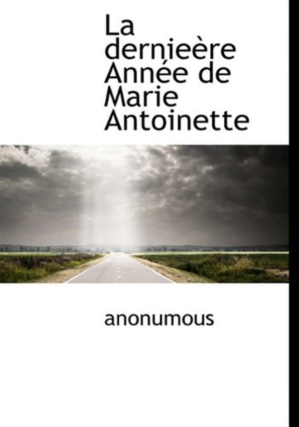 Cover Art for 9781117293196, La Dernie Re Ann E de Marie Antoinette by Anonumous