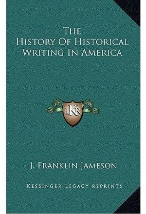 Cover Art for 9781163410981, The History of Historical Writing in America by Unknown