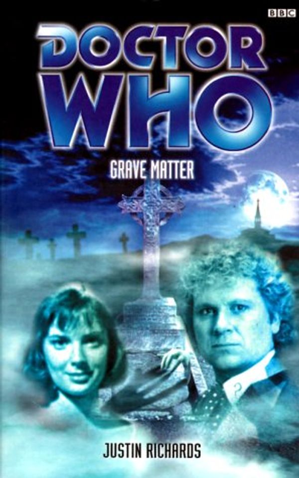 Cover Art for 9780563555988, Doctor Who: Grave Matter by Justin Richards