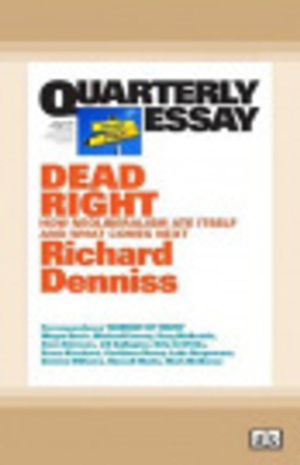 Cover Art for 9780369327185, Quarterly Essay 70 Dead Right by Richard Denniss