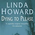 Cover Art for 9780749906306, Dying to Please by Linda Howard