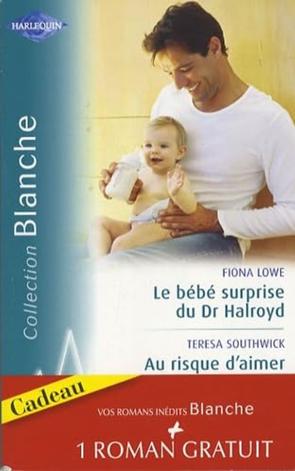 Cover Art for 9782280808002, Le bébé surprise du Dr Halroyd ; Au risque d'aimer by Fiona Lowe
