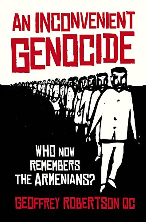 Cover Art for 9781849547789, An Inconvenient Genocide: Who Now Remembers the Armenians? by Geoffrey Robertson