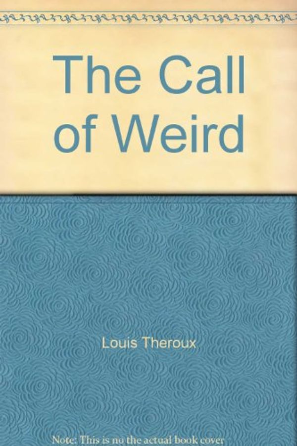Cover Art for 9781405091848, The Call of Weird by Louis Theroux