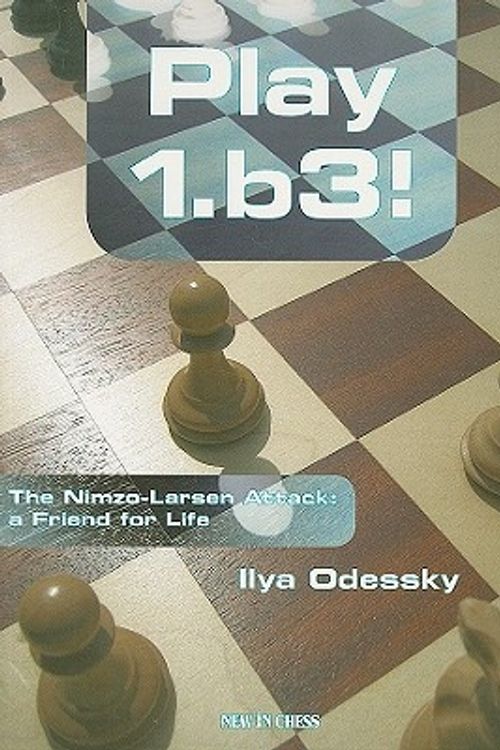 Cover Art for 9789056912567, Play 1.b3: The Nimzo-Larsen Attack: a Friend for Life by Ilya Odessky