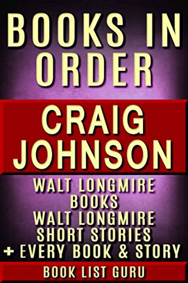 Cover Art for B082336RVS, Craig Johnson Books in Order: Walt Longmire books, Walt Longmire short stories, all short stories, standalone novels, and nonfiction, plus a Craig Johnson biography. (Series Order Book 21) by Book List Guru