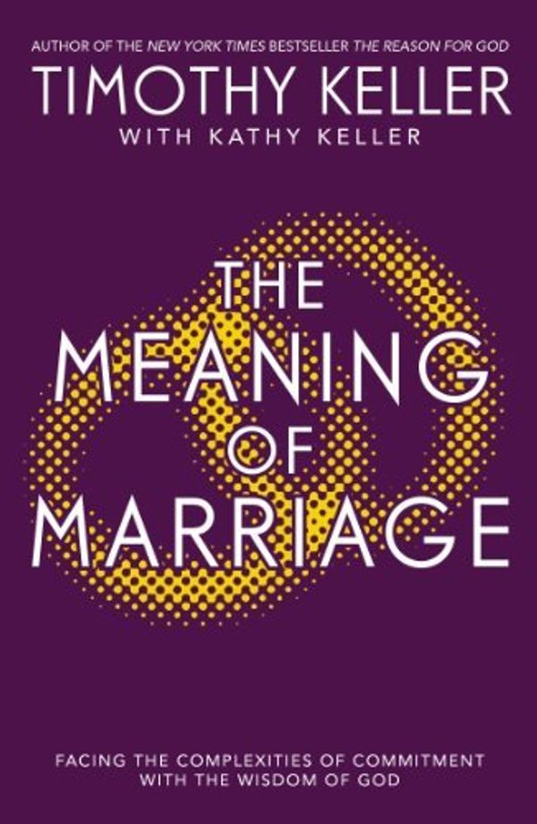 Cover Art for 8601200569742, By Timothy Keller - The Meaning of Marriage: Facing the Complexities of Marriage with the Wisdom of God by Timothy Keller