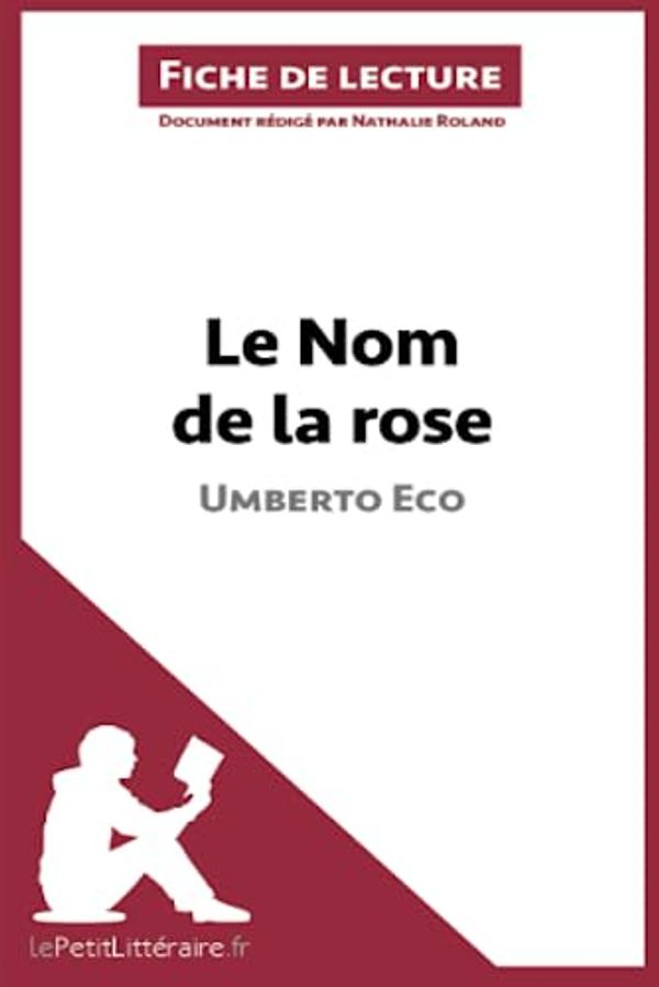 Cover Art for 9782806213396, Le nom de la rose de Umberto Eco (Fiche de lecture) (French Edition) by le Petit Littéraire