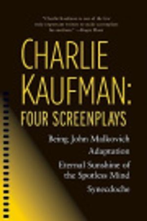 Cover Art for 9781557049384, Charlie Kaufman: Four Screenplays by Charlie Kaufman