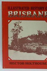 Cover Art for 9780589503222, Illustrated History of Brisbane by Hector Holthouse