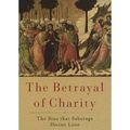 Cover Art for 9781602583542, The Betrayal of Charity by Matthew Levering