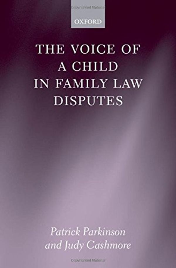 Cover Art for 9780199237791, The Voice of a Child in Family Law Disputes by Patrick Parkinson, Judy Cashmore