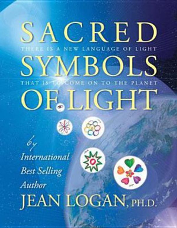 Cover Art for 9781613645819, Sacred Symbols of Light: There Is a New Language of Light That Is to Come on to the Planet by Jean Logan
