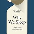 Cover Art for 0615145024967, Why We Sleep: The New Science of Sleep and Dreams by Matthew Walker