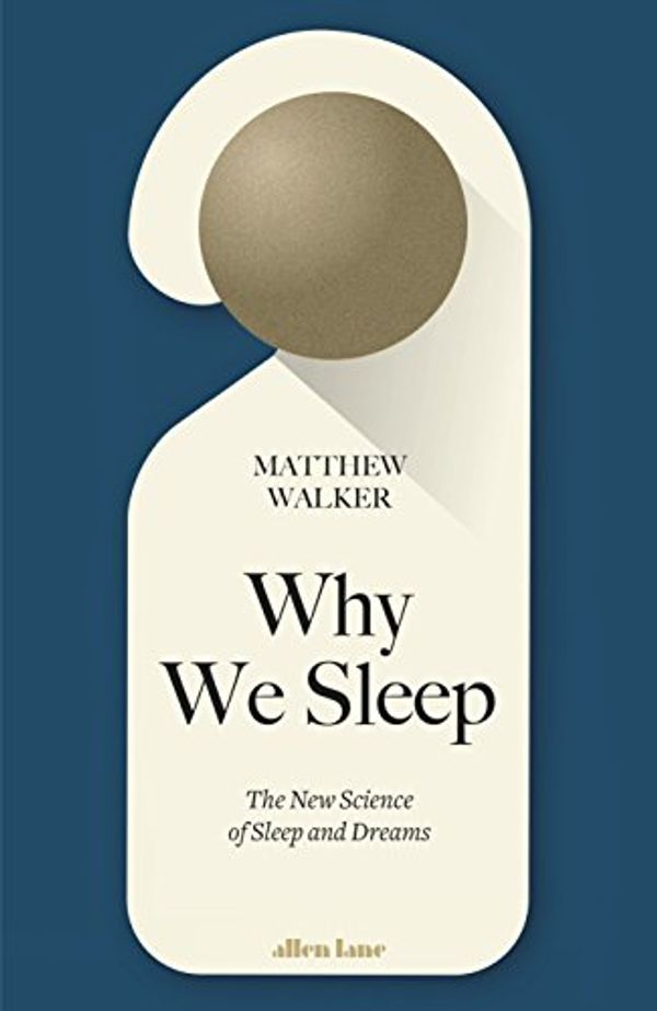 Cover Art for 0615145024967, Why We Sleep: The New Science of Sleep and Dreams by Matthew Walker