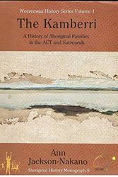 Cover Art for 9780958563741, The Kamberri: a History from the Records of Aboriginal Families in the Canberra-Queanbeyan District and Surrounds 1820-1927 and Historical Overview 1928-2001 by Ann Jackson-Nakano