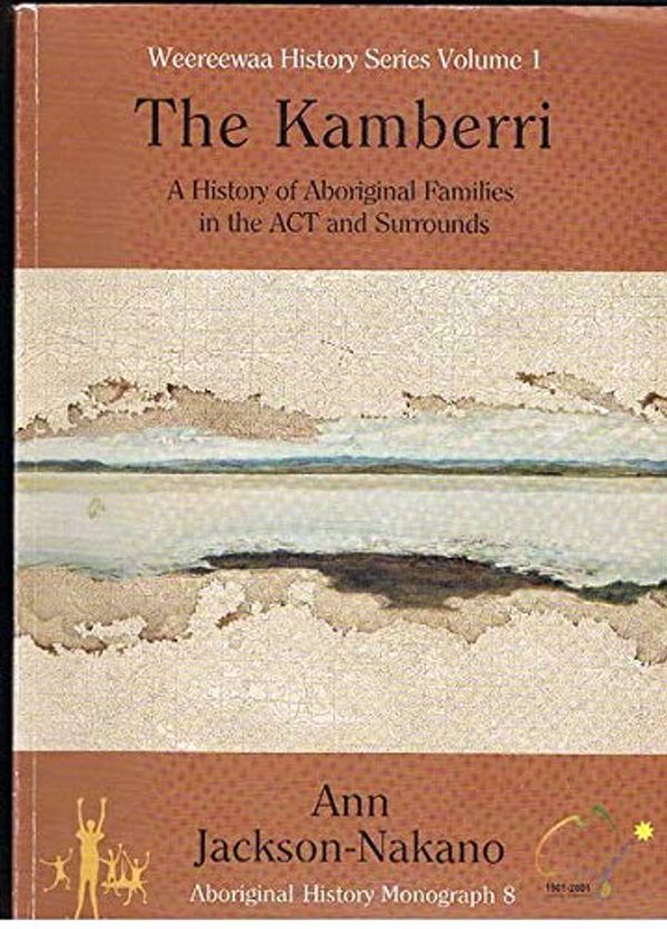 Cover Art for 9780958563741, The Kamberri: a History from the Records of Aboriginal Families in the Canberra-Queanbeyan District and Surrounds 1820-1927 and Historical Overview 1928-2001 by Ann Jackson-Nakano