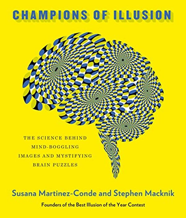 Cover Art for B071SL4164, Champions of Illusion: The Science Behind Mind-Boggling Images and Mystifying Brain Puzzles by Martinez-Conde, Susana, Stephen Macknik