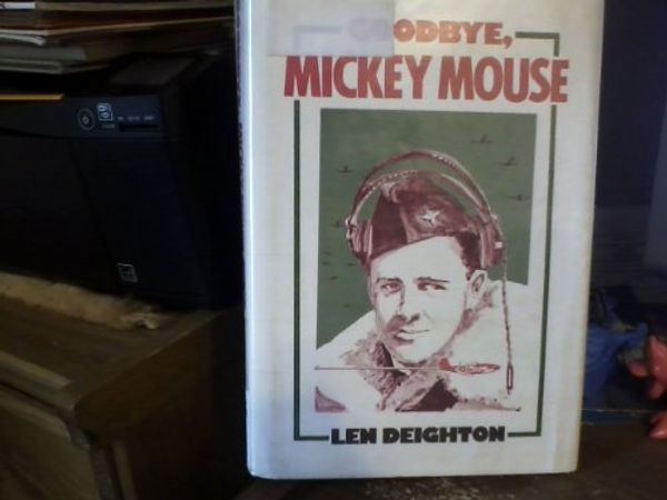 Cover Art for 9780816135448, Goodbye, Mickey Mouse by Len Deighton