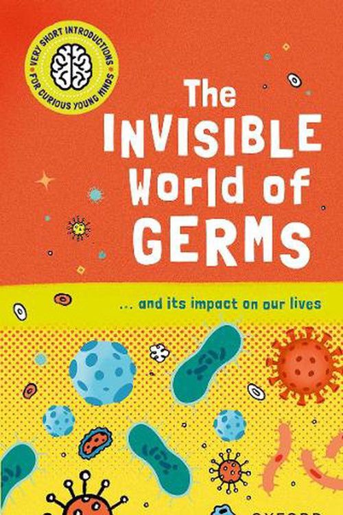Cover Art for 9780192779236, Very Short Introductions for Curious Young Minds The Invisible World of Germs by Isabel Thomas