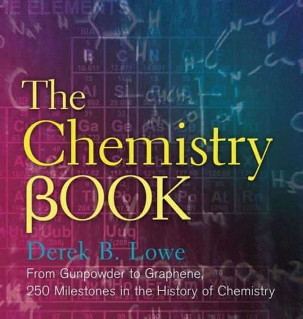 Cover Art for 9781454911807, The Chemistry Book: From Gunpowder to Graphene, 250 Milestones in the History of Chemistry (Sterling Milestones) by Derek B. Lowe