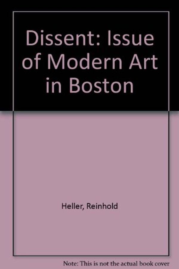 Cover Art for 9780910663434, Dissent: The Issue of Modern Art in Boston by Reinhold Heller