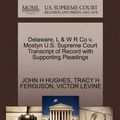 Cover Art for 9781270371823, Delaware, L & W R Co V. Mostyn U.S. Supreme Court Transcript of Record with Supporting Pleadings by John H. Hughes, Tracy H. Ferguson, Victor Levine