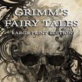 Cover Art for 9781505859959, Grimm's Fairy Tales - Large Print Edition by Brothers Grimm, Jacob Grimm, Wilhelm Grimm