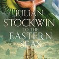 Cover Art for 9781473698697, To the Eastern Seas: Thomas Kydd 22 by Julian Stockwin