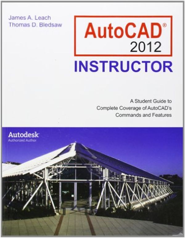 Cover Art for 9780073375465, AutoCAD 2012 Instructor by James A. Leach, Thomas D. Bledsaw