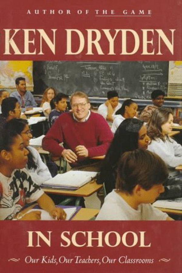 Cover Art for 9780771028694, In School: Our Kids, Our Teachers, Our Classrooms by Ken Dryden