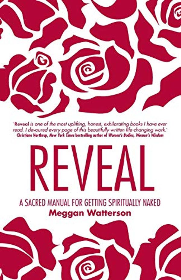 Cover Art for 8601234641759, Reveal: A Sacred Manual for Getting Spiritually Naked by Meggan Watterson