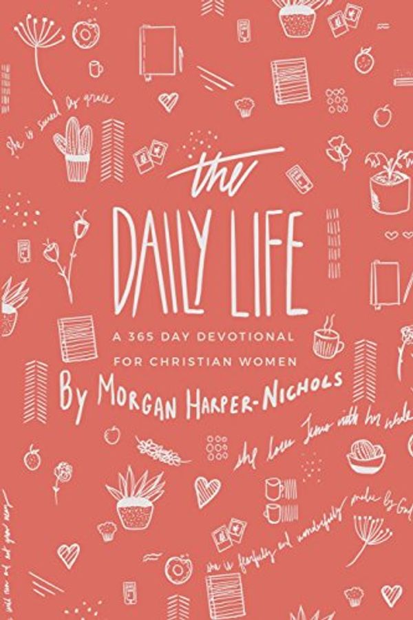 Cover Art for 9781541232440, The Daily Life: A 365 Day Devotional: for Christian Women by Morgan Harper-Nichols