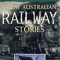 Cover Art for 9780733317392, Great Australian Railway Stories by Bill Marsh