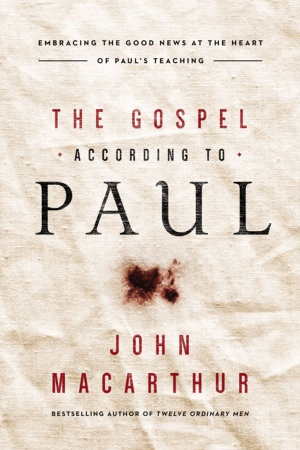 Cover Art for 9780718092870, The Gospel According to PaulEmbracing the Good News at the Heart of Paul's ... by John F MacArthur