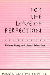 Cover Art for 9780415910514, For the Love of Perfection: Richard Rorty and Liberal Education by René Vincente Arcilla