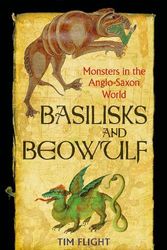 Cover Art for 9781789144338, Basilisks and Beowulf: Monsters in the Anglo-Saxon World by Tim Flight