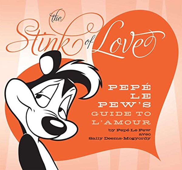 Cover Art for 9781608870103, The Stink of Love: Pepe Le Pew’s Guide to L’Amour by Sally Deems-Mogyordy