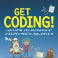 Cover Art for 9780763698331, Get Coding! Learn HTML, CSS, and JavaScript and Build a Website, App, and Game by Young Rewired State