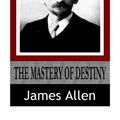 Cover Art for 9781499159004, The Mastery of Destiny by James Allen