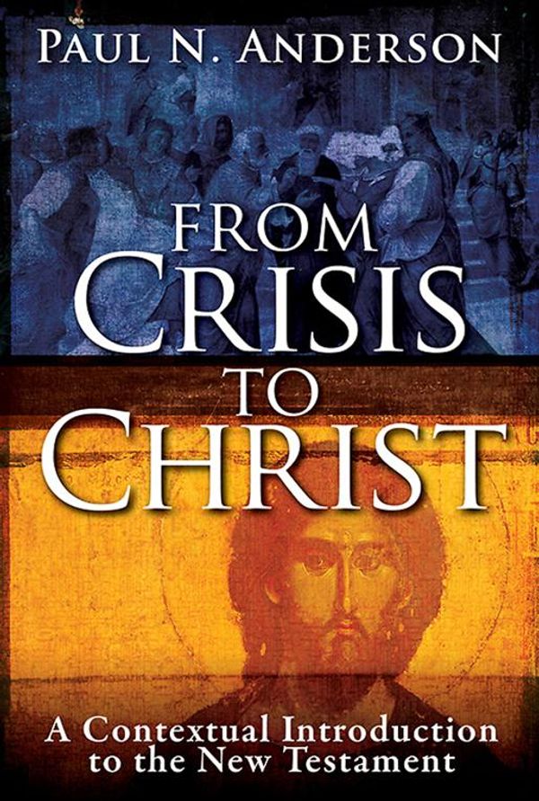 Cover Art for 9781426751158, From Crisis to Christ: A Contextual Introduction to the New Testament by Paul N. Anderson