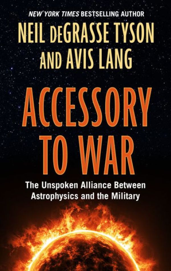 Cover Art for 9781432863814, Accessory to War: The Unspoken Alliance Between Astophysics and the Military (Thorndike Press Large Print Popular and Narrative Nonfiction) by Neil deGrasse Tyson