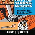Cover Art for 9781760500634, Shouldn't You Be In School?All the Wrong Questions by Lemony Snicket