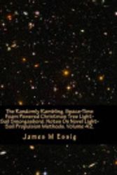 Cover Art for 9781517734923, The Randomly Rambling, Space-Time Foam Powered Christmas Tree Light-Sail Smorgasbord. Notes on Novel Light-Sail Propulsion Methods. Volume 42. by James M. Essig
