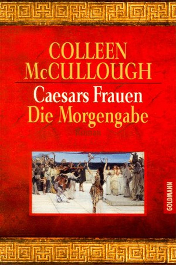 Cover Art for 9783442441624, Caesars Frauen, Die Morgengabe by Colleen McCullough