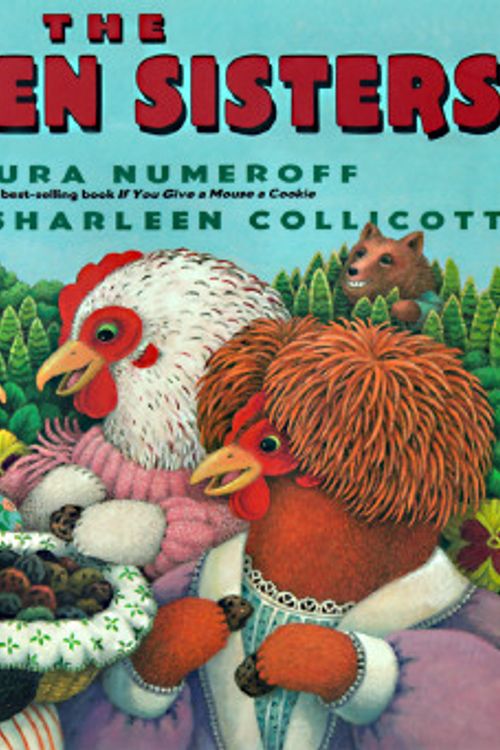 Cover Art for 9780060266790, The Chicken Sisters by Laura Joffe Numeroff, Sharleen Collicott