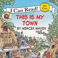 Cover Art for 9780062037206, Little Critter: This Is My Town by Mercer Mayer, Mercer Mayer