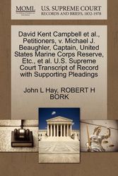 Cover Art for 9781270651574, David Kent Campbell et al., Petitioners, V. Michael J. Beaughler, Captain, United States Marine Corps Reserve, Etc., et al. U.S. Supreme Court Transcript of Record with Supporting Pleadings by John L Hay