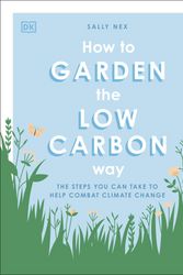 Cover Art for 9780744029284, How to Garden the Zero Carbon Way by Sally Nex