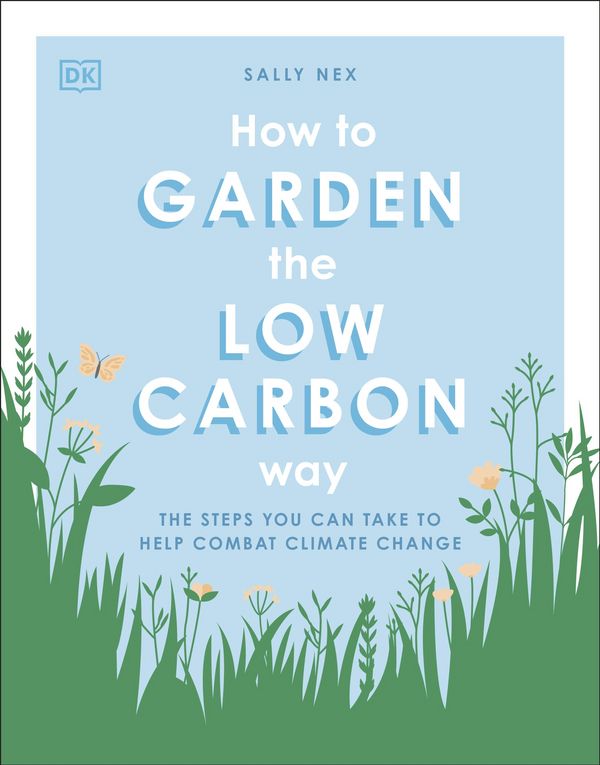 Cover Art for 9780744029284, How to Garden the Zero Carbon Way by Sally Nex